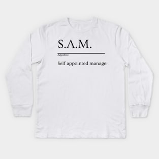 S.A.M. - Self Appointed Manager, Coworker Humor Kids Long Sleeve T-Shirt